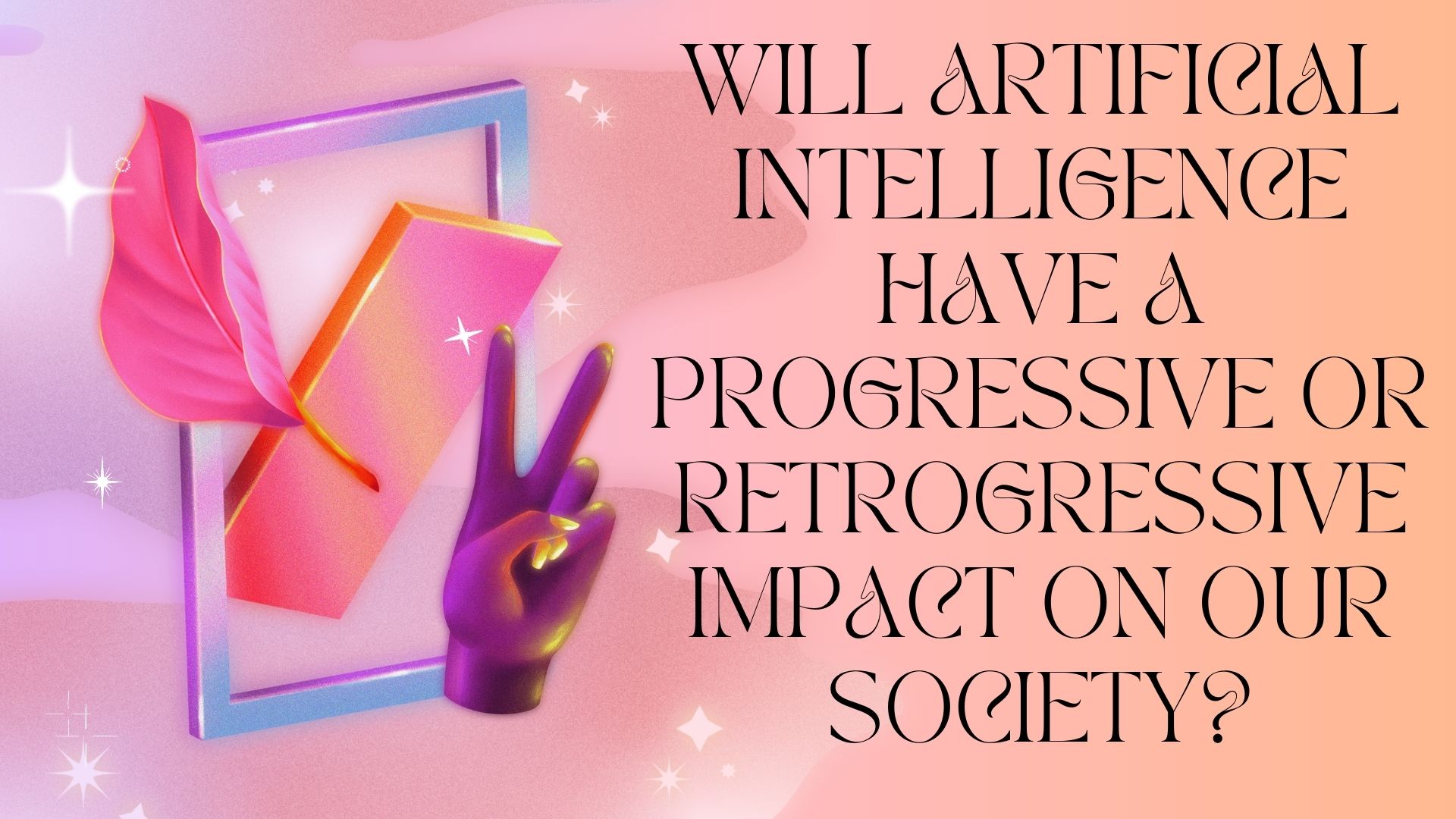 Will Artificial Intelligence Have a Progressive or Retrogressive Impact on Our Society?